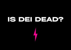 Is DEI Dead?